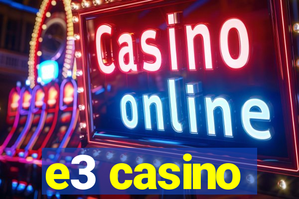 e3 casino